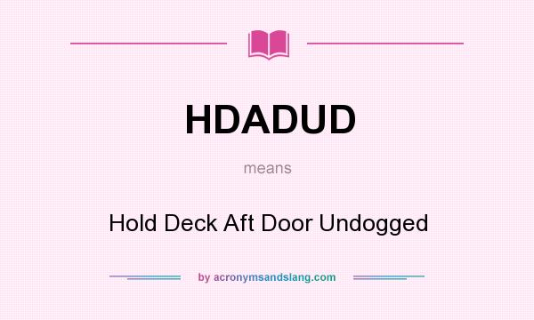What does HDADUD mean? It stands for Hold Deck Aft Door Undogged