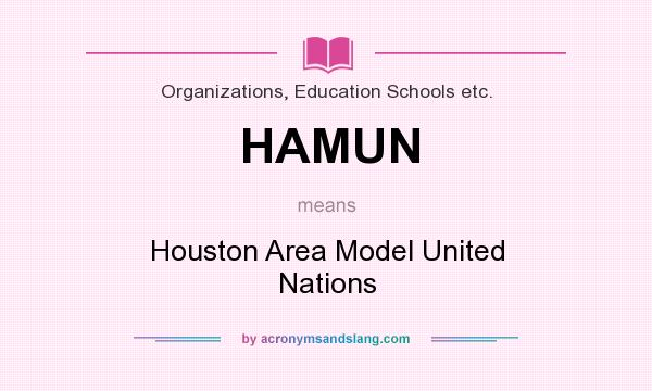 What does HAMUN mean? It stands for Houston Area Model United Nations