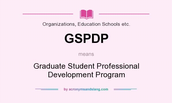 What does GSPDP mean? It stands for Graduate Student Professional Development Program