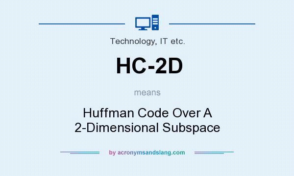 What does HC-2D mean? It stands for Huffman Code Over A 2-Dimensional Subspace