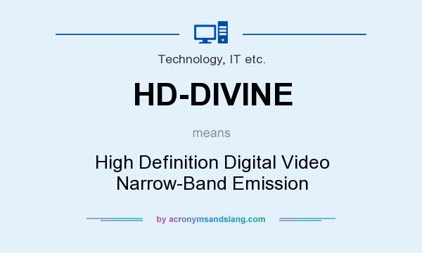 What does HD-DIVINE mean? It stands for High Definition Digital Video Narrow-Band Emission