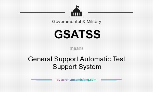 What does GSATSS mean? It stands for General Support Automatic Test Support System