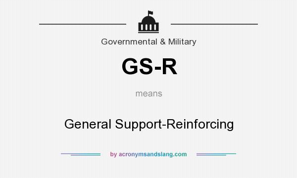 What does GS-R mean? It stands for General Support-Reinforcing