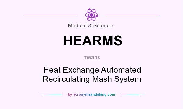 What does HEARMS mean? It stands for Heat Exchange Automated Recirculating Mash System