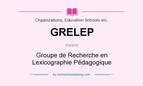 What does GRELEP mean? It stands for Groupe de Recherche en Lexicographie Pédagogique