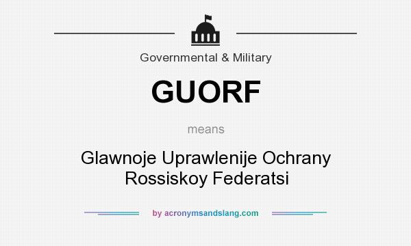 What does GUORF mean? It stands for Glawnoje Uprawlenije Ochrany Rossiskoy Federatsi