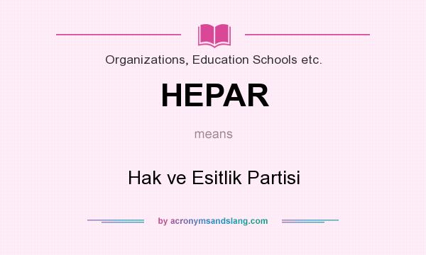 What does HEPAR mean? It stands for Hak ve Esitlik Partisi