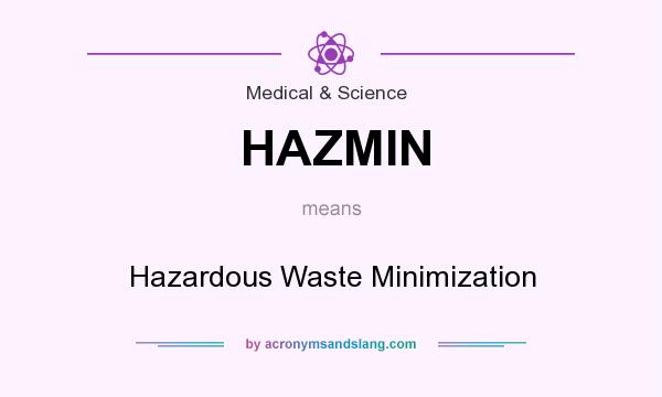What does HAZMIN mean? It stands for Hazardous Waste Minimization