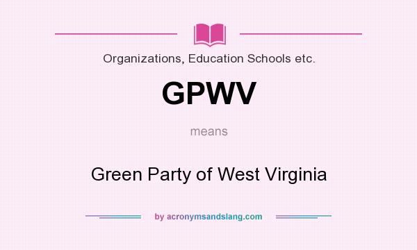 What does GPWV mean? It stands for Green Party of West Virginia