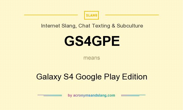 What does GS4GPE mean? It stands for Galaxy S4 Google Play Edition