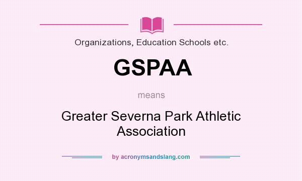 What does GSPAA mean? It stands for Greater Severna Park Athletic Association