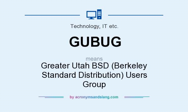 What does GUBUG mean? It stands for Greater Utah BSD (Berkeley Standard Distribution) Users Group