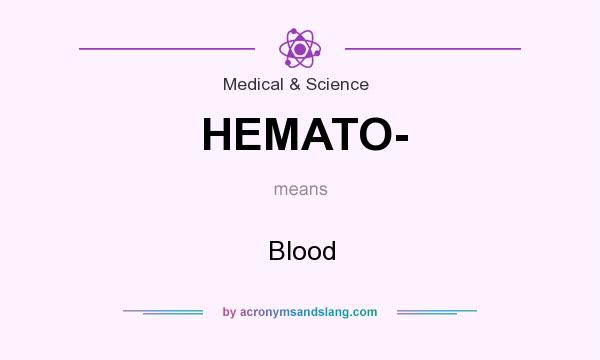What does HEMATO- mean? It stands for Blood