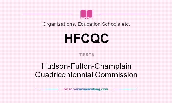 What does HFCQC mean? It stands for Hudson-Fulton-Champlain Quadricentennial Commission