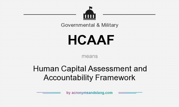 What does HCAAF mean? It stands for Human Capital Assessment and Accountability Framework