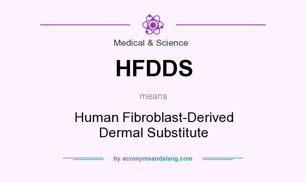 What does HFDDS mean? It stands for Human Fibroblast-Derived Dermal Substitute