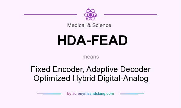 What does HDA-FEAD mean? It stands for Fixed Encoder, Adaptive Decoder Optimized Hybrid Digital-Analog