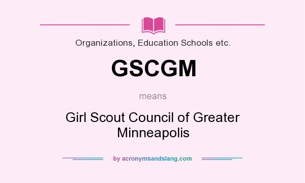 What does GSCGM mean? It stands for Girl Scout Council of Greater Minneapolis