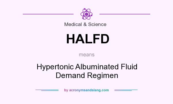 What does HALFD mean? It stands for Hypertonic Albuminated Fluid Demand Regimen
