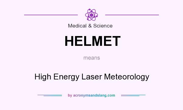 What does HELMET mean? It stands for High Energy Laser Meteorology