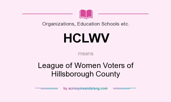 What does HCLWV mean? It stands for League of Women Voters of Hillsborough County