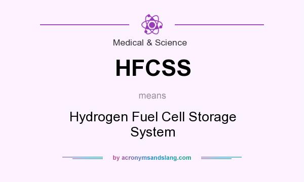 What does HFCSS mean? It stands for Hydrogen Fuel Cell Storage System