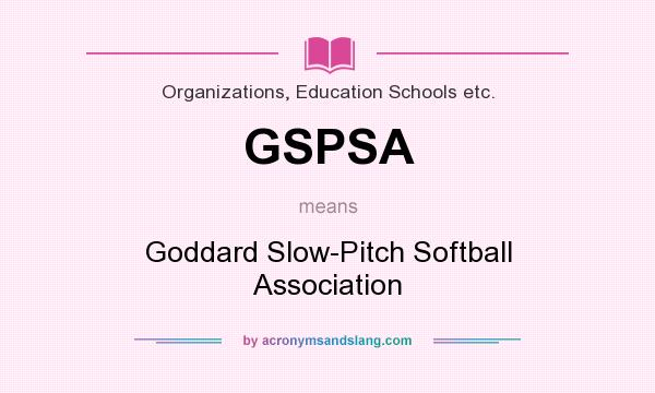 What does GSPSA mean? It stands for Goddard Slow-Pitch Softball Association