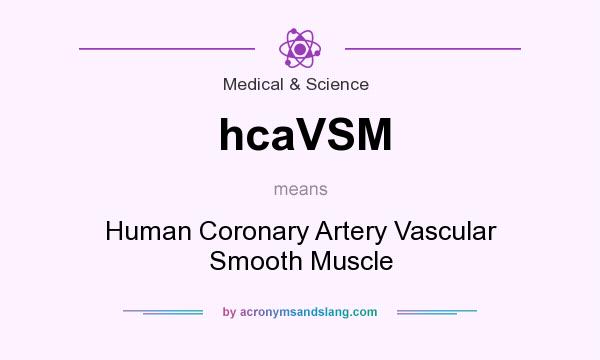 What does hcaVSM mean? It stands for Human Coronary Artery Vascular Smooth Muscle