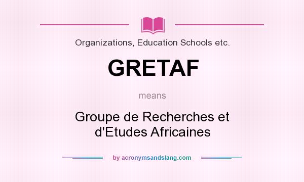 What does GRETAF mean? It stands for Groupe de Recherches et d`Etudes Africaines