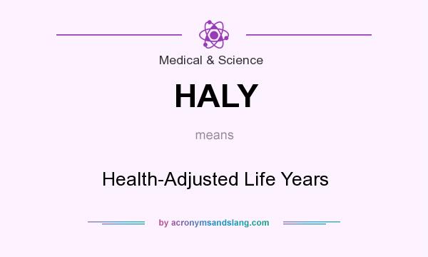 What does HALY mean? It stands for Health-Adjusted Life Years