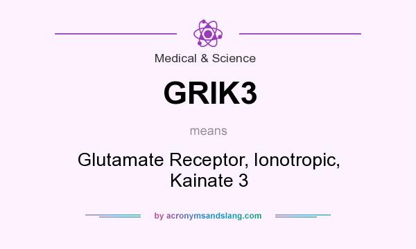 What does GRIK3 mean? It stands for Glutamate Receptor, Ionotropic, Kainate 3