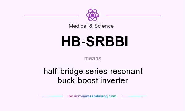 What does HB-SRBBI mean? It stands for half-bridge series-resonant buck-boost inverter