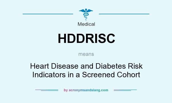 What does HDDRISC mean? It stands for Heart Disease and Diabetes Risk Indicators in a Screened Cohort