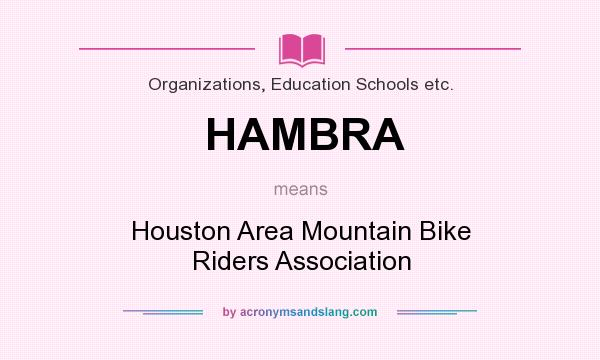 What does HAMBRA mean? It stands for Houston Area Mountain Bike Riders Association