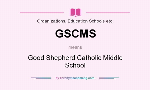 What does GSCMS mean? It stands for Good Shepherd Catholic Middle School