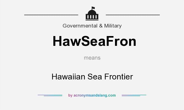 What does HawSeaFron mean? It stands for Hawaiian Sea Frontier