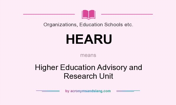 What does HEARU mean? It stands for Higher Education Advisory and Research Unit