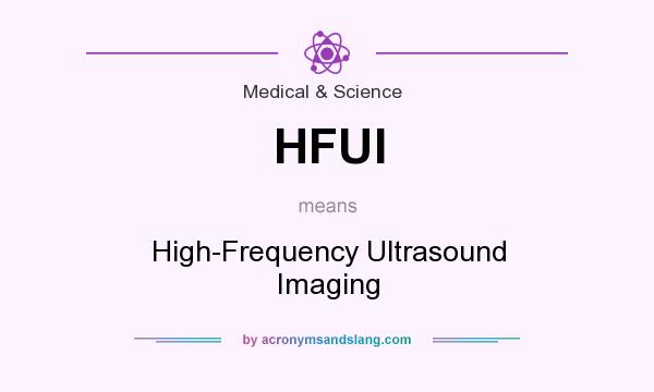 What does HFUI mean? It stands for High-Frequency Ultrasound Imaging