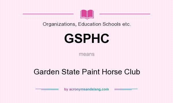 What does GSPHC mean? It stands for Garden State Paint Horse Club