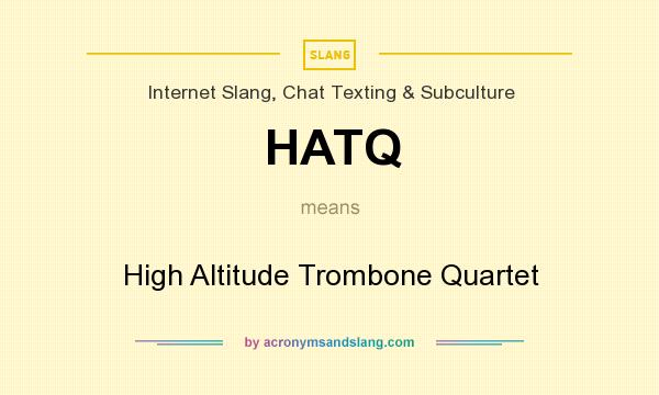 What does HATQ mean? It stands for High Altitude Trombone Quartet