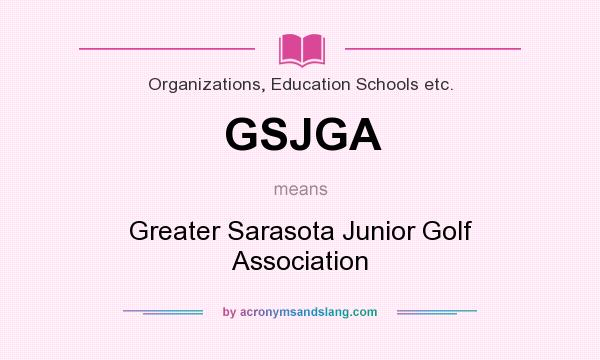 What does GSJGA mean? It stands for Greater Sarasota Junior Golf Association