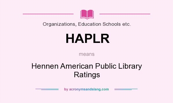What does HAPLR mean? It stands for Hennen American Public Library Ratings
