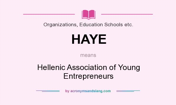 What does HAYE mean? It stands for Hellenic Association of Young Entrepreneurs