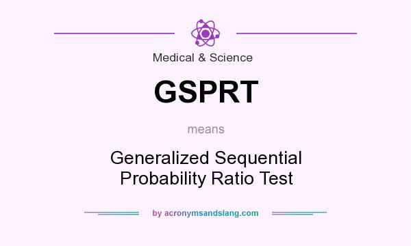 What does GSPRT mean? It stands for Generalized Sequential Probability Ratio Test