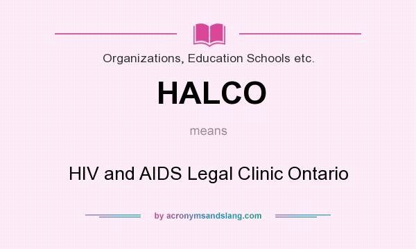 What does HALCO mean? It stands for HIV and AIDS Legal Clinic Ontario