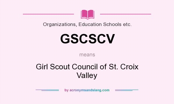 What does GSCSCV mean? It stands for Girl Scout Council of St. Croix Valley