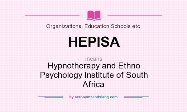 What does HEPISA mean? It stands for Hypnotherapy and Ethno Psychology Institute of South Africa