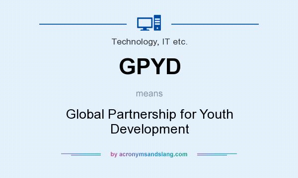 What does GPYD mean? It stands for Global Partnership for Youth Development