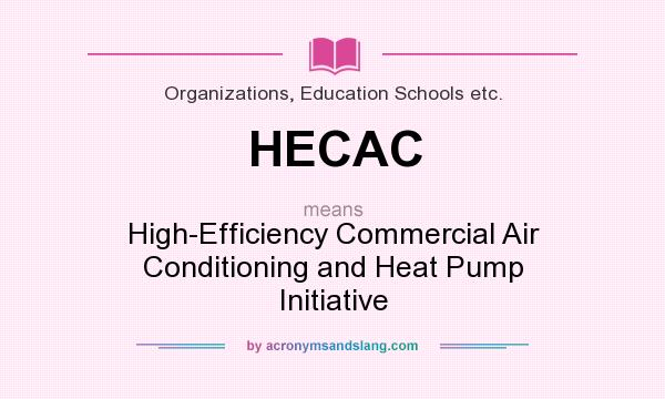 What does HECAC mean? It stands for High-Efficiency Commercial Air Conditioning and Heat Pump Initiative