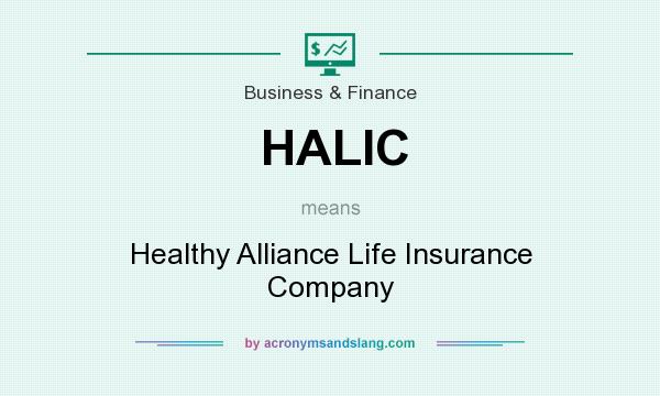 What does HALIC mean? It stands for Healthy Alliance Life Insurance Company